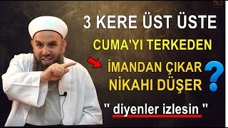 3 KERE ÜST ÜSTE CUMA'YI TERKEDEN DİNDEN ÇIKAR,NİKAHI DÜŞER Diyenler mutlaka izlesin ! Resimi