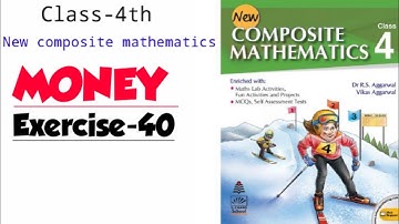 CLASS-4TH:-CHAPTER-11/ MONEY/EXERCISE - 40 / NEW  COMPOSITE MATHEMATICS/R S AGGARWAL MATHS SOLUTION/