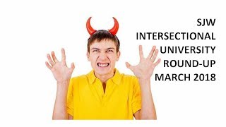 134: SJW Intersectional University Roundup March 15, 2018 edition