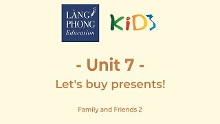 [Lang Phong Edu] Family and Friends 2: Unit 7: Let's buy presents!