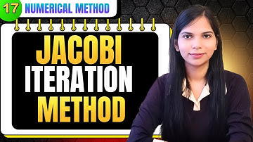 17. Jacobi Iteration Method | Numerical Method Full Course