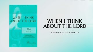 When I Think About The Lord (Arr. Bradley Knight)