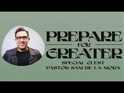 Guest Speaker | Pastor Sergio De La Mora | Preparing for Greater Things!