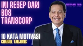 Ini Resep Sukses Bos Transcorp | 10 Kata Motivasi Chairul Tanjung