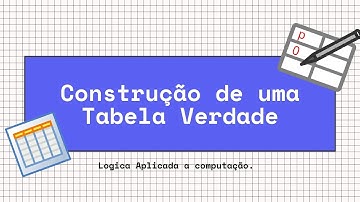 Construindo uma Tabela Verdade - Logica Aplicada a Computação