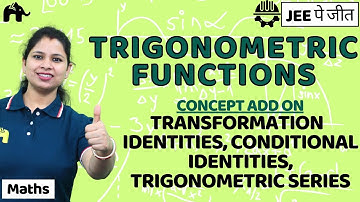 Trigonometric Functions Class 11 Maths JEE | Transformation Formulae, Identities IIT CBSE