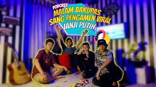 PODCAST MALAM BAKUPAS !!! Sang Pengamen VIRAL ' Janji Putih '
