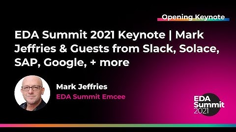 EDA Summit 2021 Keynote  |  Mark Jeffries & Guests from Slack, Solace, SAP, Google, + more