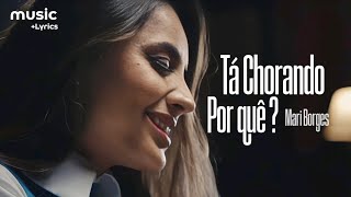 Mari Borges - Tá Chorando Por quê? (Com Letra)