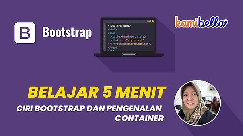 Belajar Bootstrap 5 Menit - Part 2 (Ciri Bootstrap Dan Pengenalan Container)