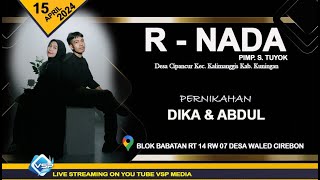 🔴Live R NADA Malam II Pernikahan DIKA & ABDUL II Senin, 15 April 2024 II Blok Babatan Waled Cirebon