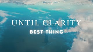Until Clarity - Best Thing (Official Music Video)