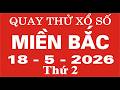 Quay thử xổ số Miền Bắc ngày 18 tháng 5 năm 2026 - Quay thử XSMB, Xosothantai