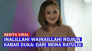 INALILLAHI WAINAILLAHI ROJIUN,, KABAR DUKA DARI ARTIS MONA RATULIU,,,