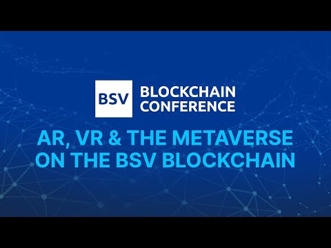 AR, VR & the Metaverse on the BSV Blockchain | BSV Blockchain Conference NYC 2021
