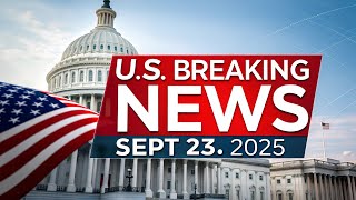 🇺🇸 US BREAKING NEWS | Sept 23, 2025 | Govt Shutdown Looms, H-1B Visa Reforms, Economy Update