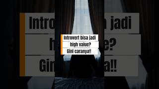 introvert bisa jadi HIGH VALUE. Gini caranya!! #vidieoshorts #motivation