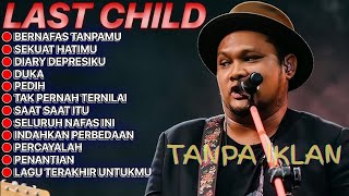 Download lagu FULL ALBUM LAST CHILD | BERNAFAS TANPAMU - SEKUAT HATIMU