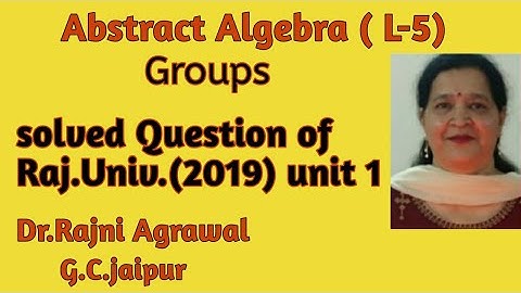 # 5 : Abstract Algebra | Groups |Solved Question of Rajasthan  University Exam (2019) unit 1