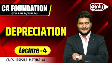 Lec 4 | CA Foundation | Accounting | Depreciation June/Sept 24 Exam | CA CS Harish A Mathariya