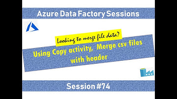 #74. Azure Dat Factory - Merge Multiple CSV files to single CSV file using Copy activity