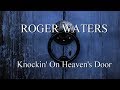 ROGER WATERS Knockin' On Heaven's Door (1080p)