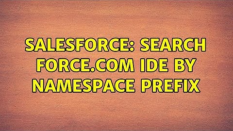 Salesforce: Search Force.com IDE by Namespace Prefix