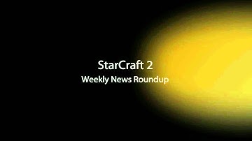 StarCraft 2 Weekly News Roundup Intro