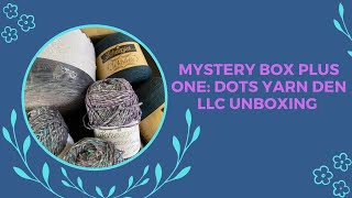 Mystery Box and More: Unboxing of Dots Yarn Den LLC