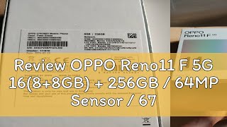 Review OPPO Reno11 F 5G 16(8 8GB)   256GB / 64MP Sensor / 67W SUPERVOOC / IP65 Water & Dust Rating