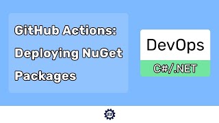 Deploy NuGet Packages w/ GitHub Actions (Automatic Versioning) - DEVOPS (C#/.NET)