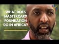 Daniel hailu explains what mastercard foundation is and what it does