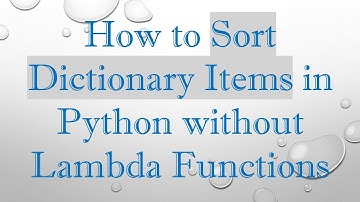 How to Sort Dictionary Items in Python without Lambda Functions