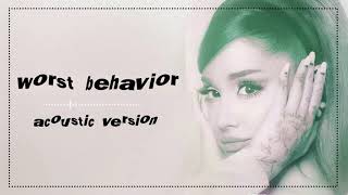 Ariana Grande - worst behavior (Acoustic Version)