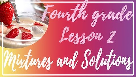 Mixtures and Solutions | Fourth grade - Lesson 2 | English Science