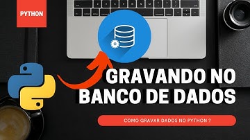 Como Gravar dados no Banco de Dados com o Python ?