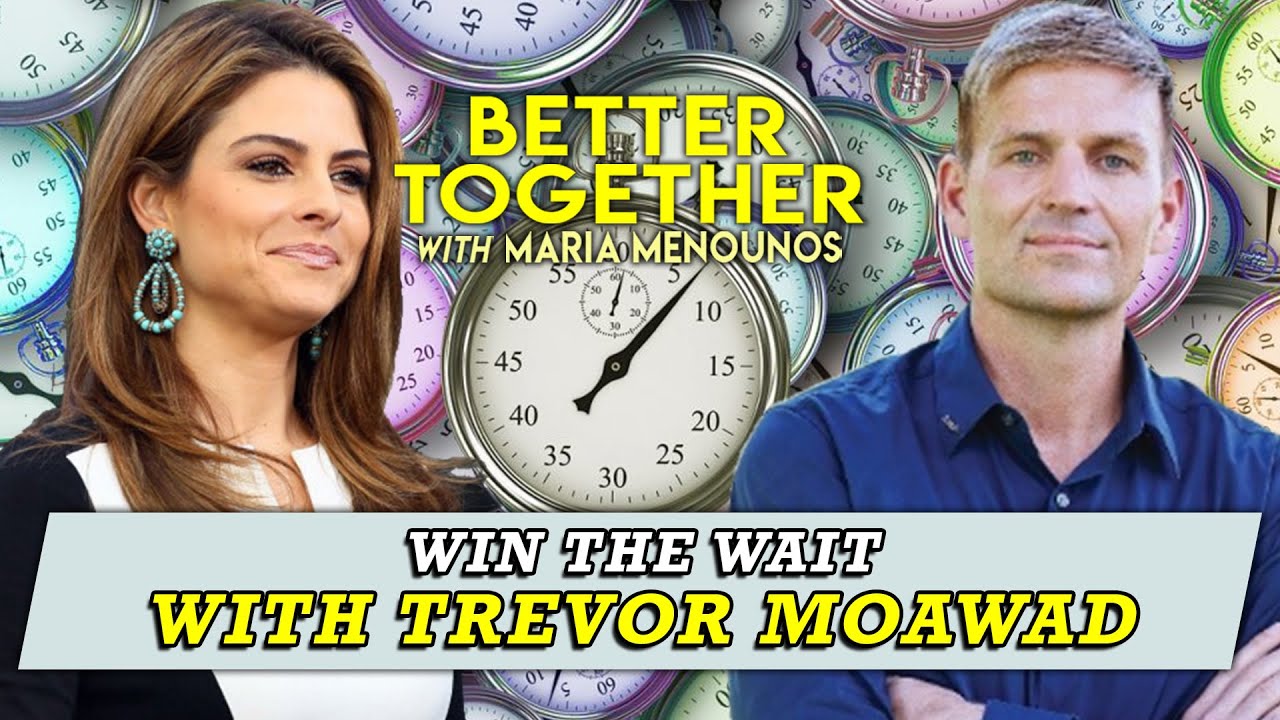 Win The Wait W/ Trevor Moawad | Maria Menounos