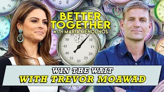 Win The Wait W/ Trevor Moawad | Maria Menounos Profile