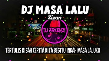 DJ TERTULIS KISAH CERITA KITA BEGITU INDAH MASA LALUKU REMIX FULL BASS || DJ MASA LALU ZIZAN
