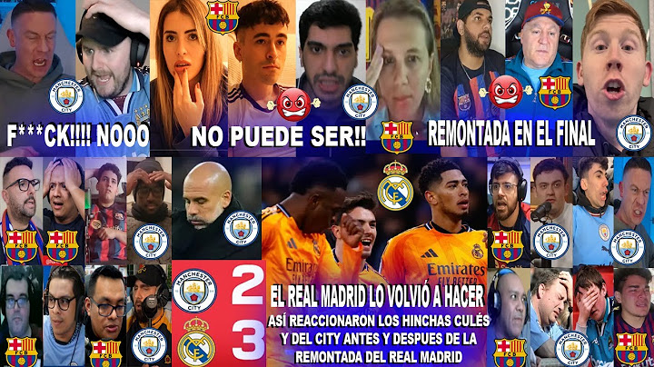 ASÍ REACCIONARON LOS CULÉS Y CITYZENS AL MANCHESTER CITY 2-3 REAL MADRID CON REMONTADA AL FINAL