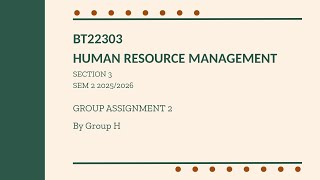 BT22303 HUMAN RESOURCE MANAGEMENT SECTION 3 (GROUP ASSIGNMENT 2 BY GROUP H)