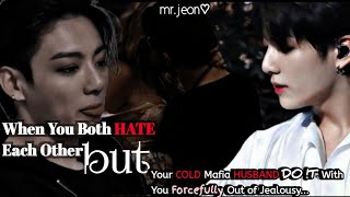 WHEN YOU BOTH HATE EACHOTHER|| BUT HE DO !T FORCEFULLY WITH YOU OUT OF JEALOUSY|| [RE-UPLOADED]