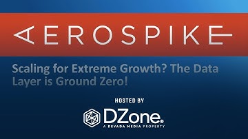 Scaling for Extreme Growth? The Data Layer is Ground Zero! | DZone Webinar by Aerospike