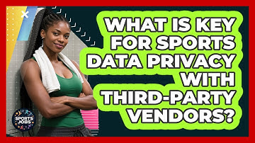 What Is Key For Sports Data Privacy With Third-party Vendors? - Sports Jobs