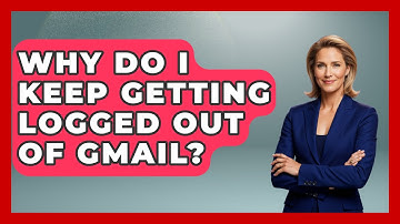 Why Do I Keep Getting Logged Out Of Gmail? - TheEmailToolbox.com