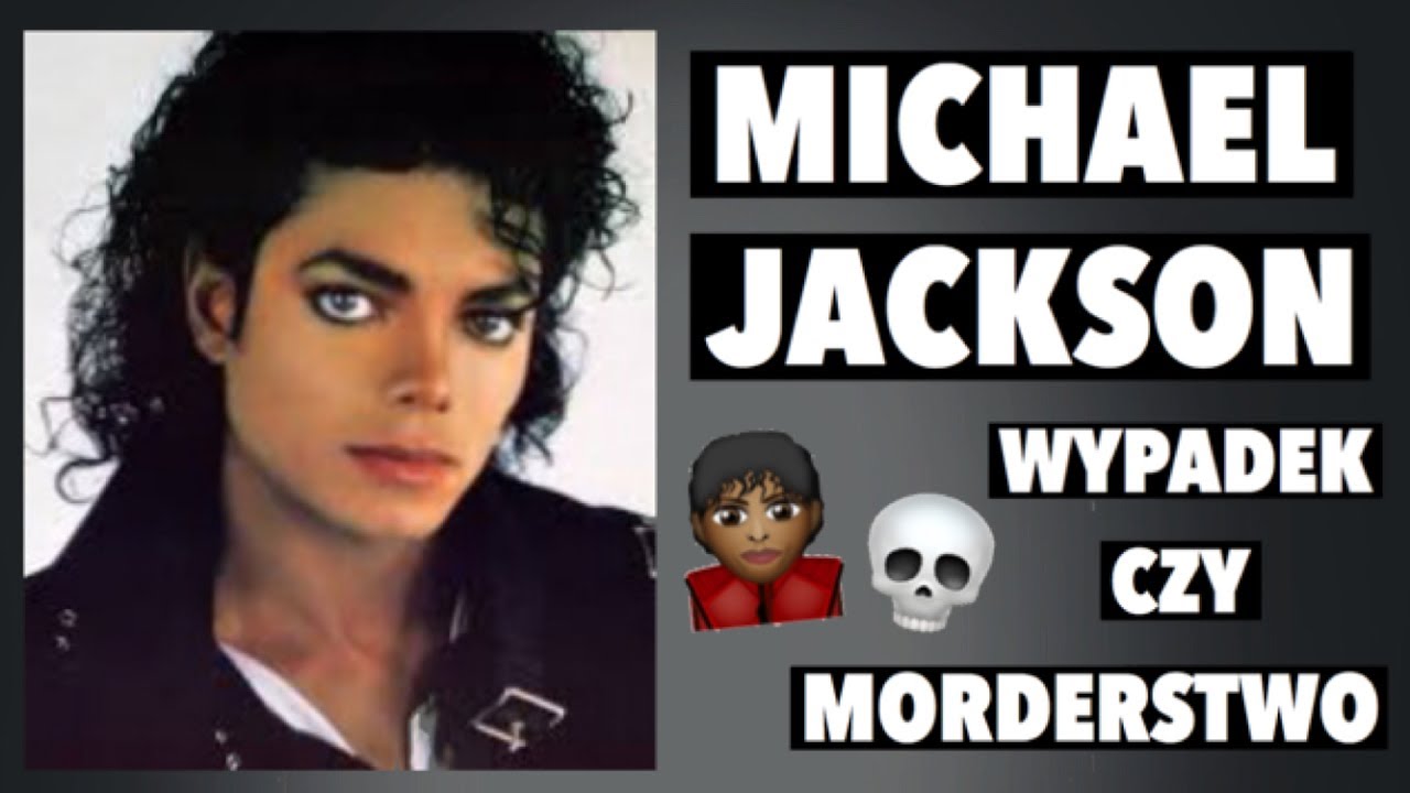 Ile Lat Miał Michael Jackson Jak Zmarł ŚMIERĆ MICHAELA JACKSONA | PRZYPADEK CZY MORDERSTWO? | TEORIE SPISKOWE
