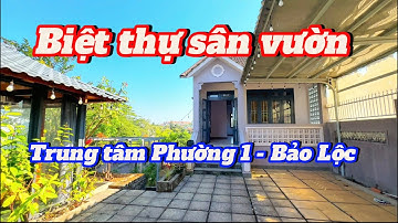 CHỦ NGỘP CẦN BÀN CĂN BIỆT THỰ SÂN VƯỜN TÂM HUYẾT NGAY TRUNG TÂM PHƯỜNG 1 - BẢO LỘC - LÂM ĐỒNG
