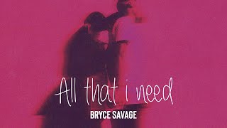 Watch Bryce Savage All That I Need video