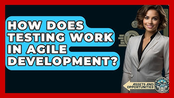 How Does Testing Work In Agile Development? - AssetsandOpportunity.org