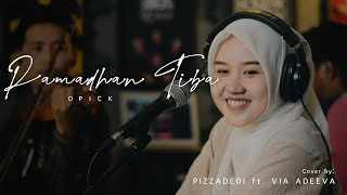 RAMADHAN TIBA - OPICK | PIZZADEDI ft. VIA ADEEVA (Live Cover)